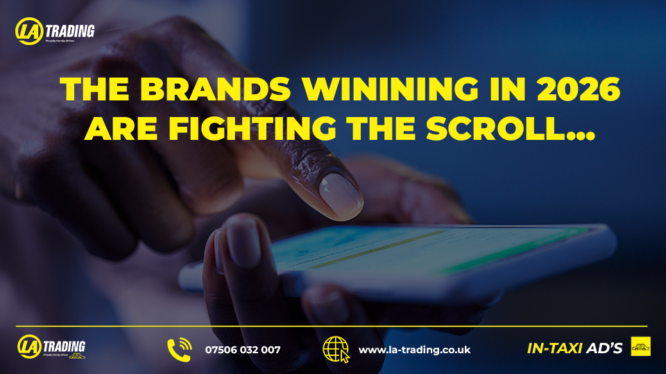 The Brands Winning In 2026 Are Fighting the Scroll - BLOG POST - La Trading Internal Taxi Advertising (C)