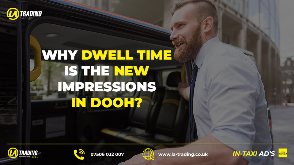 Why Dwell Time Is the New Impressions in DOOH - BLOG POST - La Trading Internal Taxi Advertising (C)