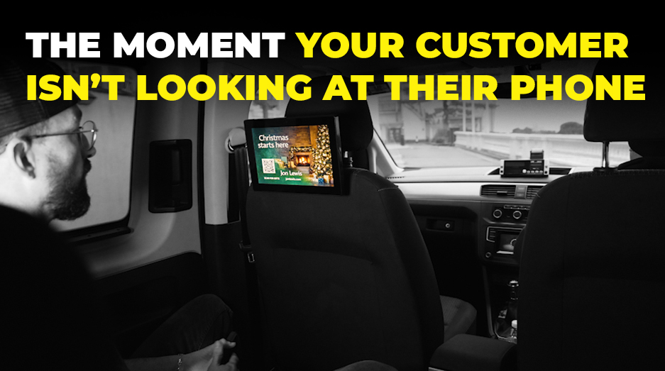 THE MOMENT YOUR CUSTOMER ISN’T LOOKING AT THEIR PHONE - La Trading Internal Taxi Screen Advertising