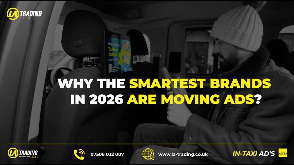 WHY THE SMARTEST BRANDS IN 2026 ARE MOVING ADS? - BLOG POST - La Trading Internal Taxi Advertising (C)